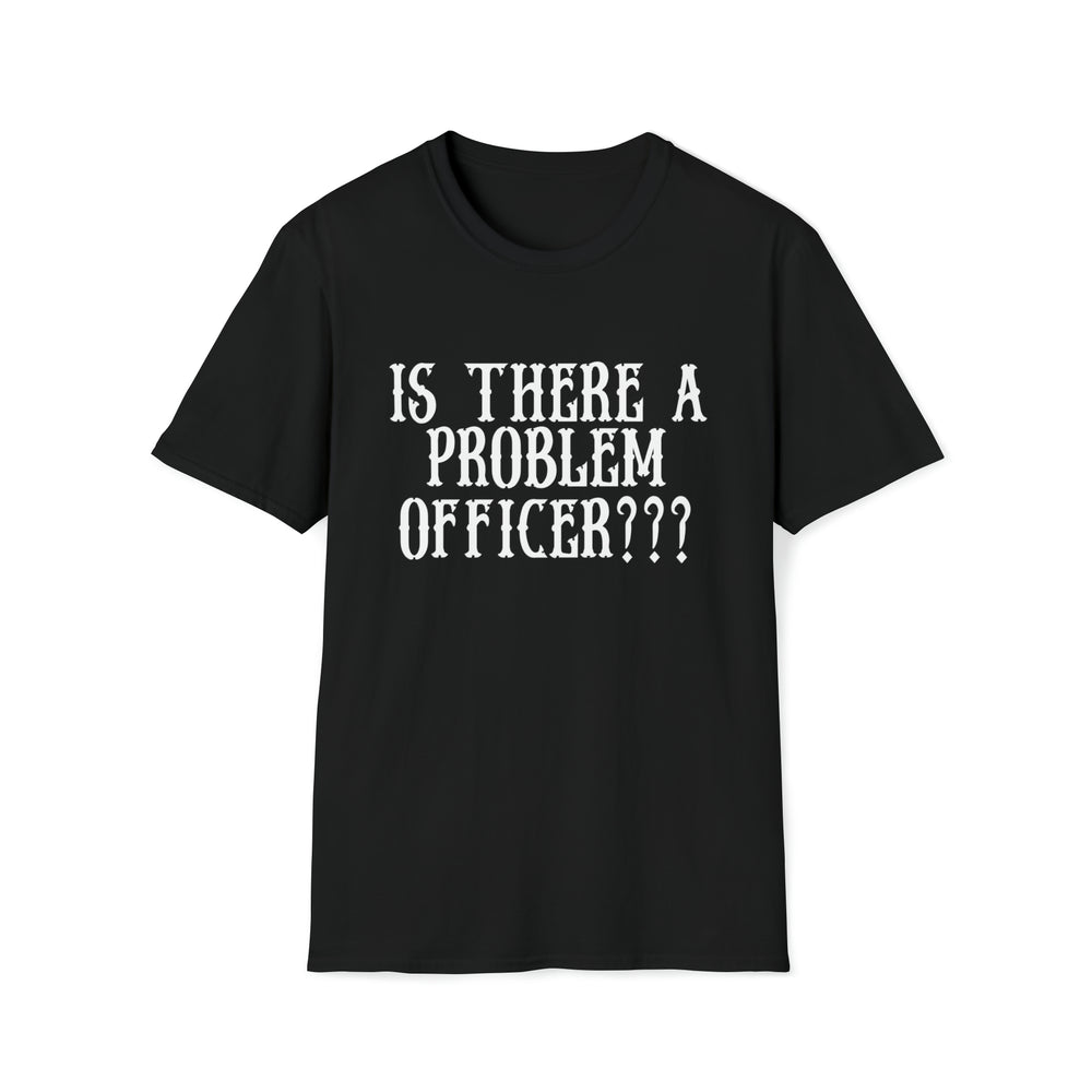 Problem officer? Unisex Softstyle T-Shirt - Burnouts Garage Apparel
