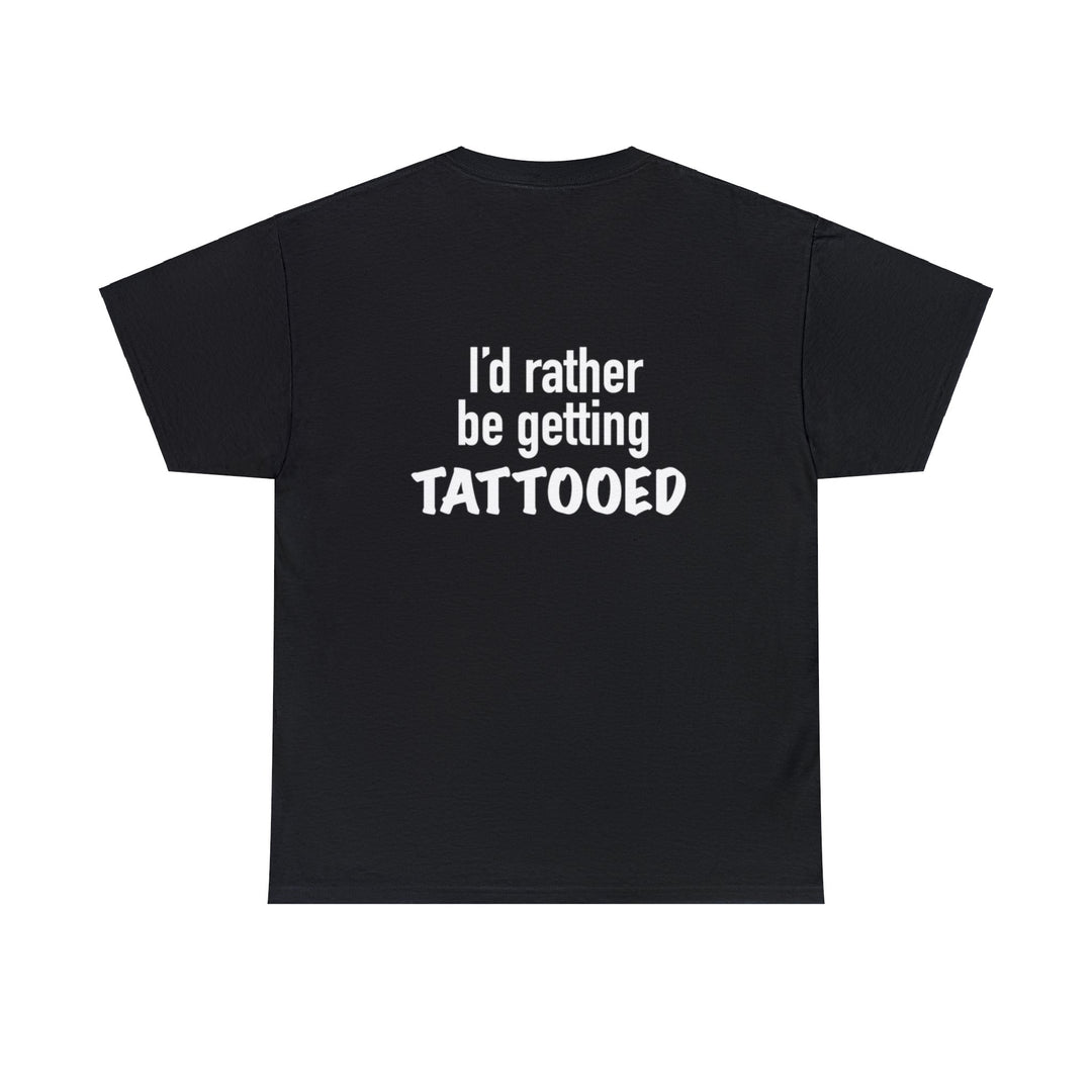 I’d rather be getting tattooed unisex cotton shirt - Burnouts Garage Apparel