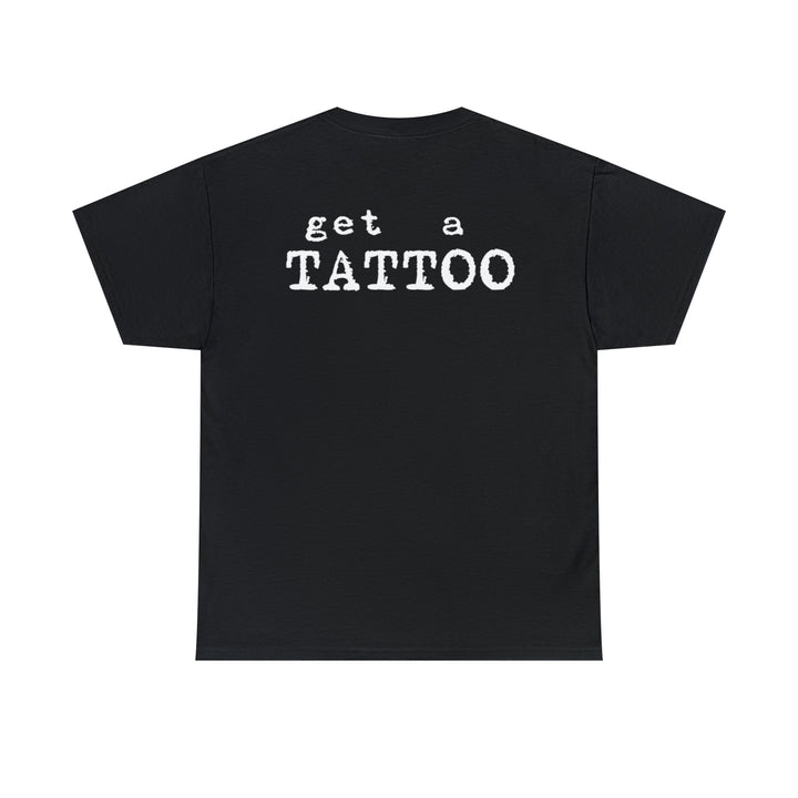 Get a Tattoo Unisex Heavy Cotton Tee - Burnouts Garage Apparel