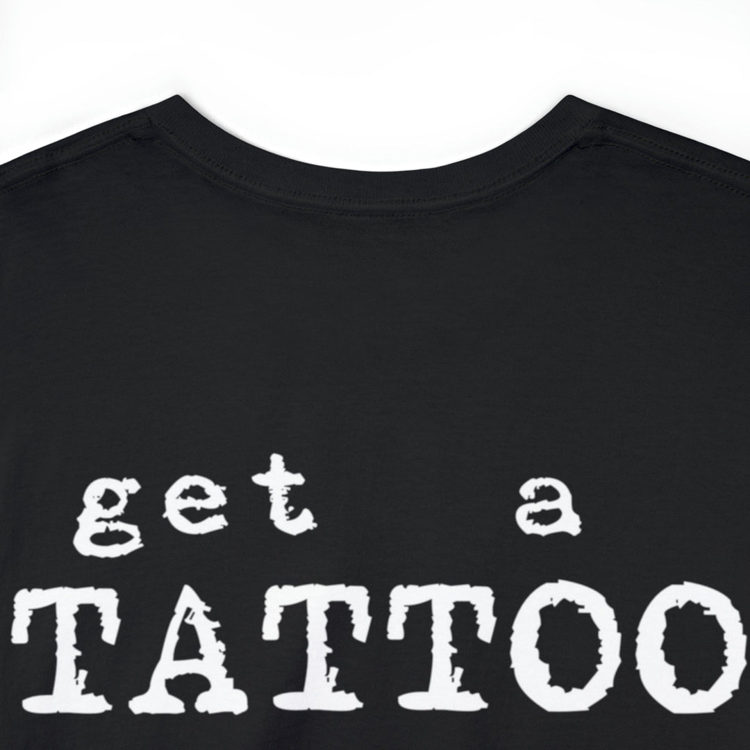 Get a Tattoo Unisex Heavy Cotton Tee - Burnouts Garage Apparel