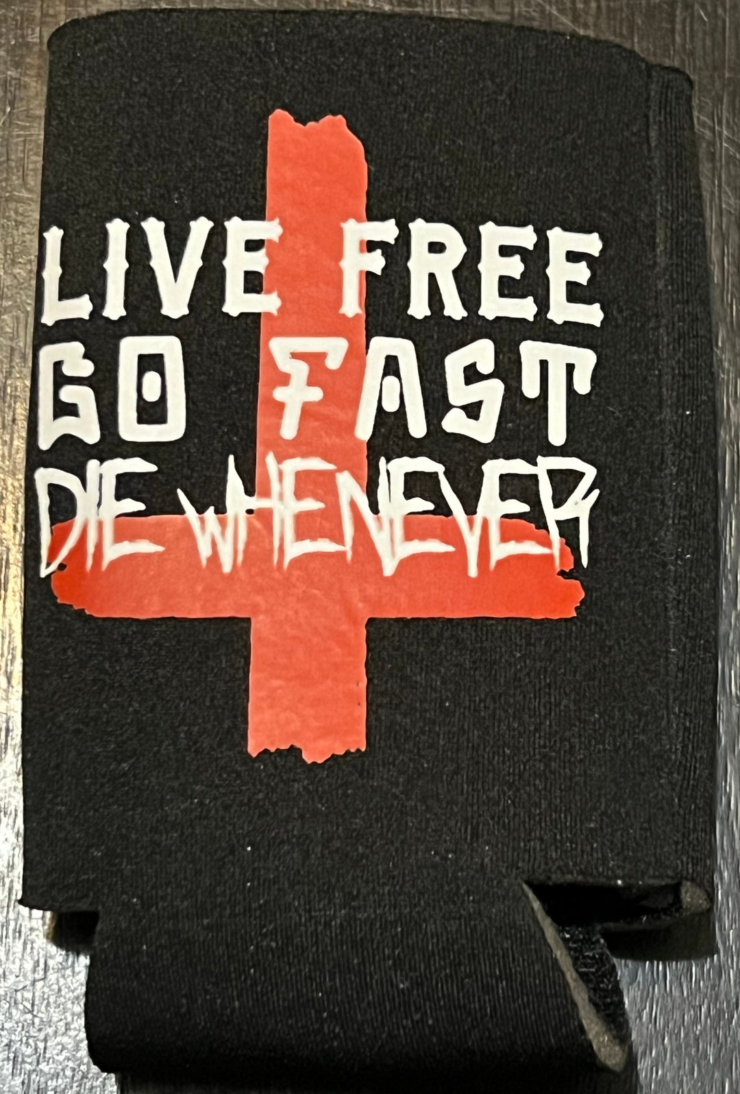 Live Free Go Fast Die Whenever Koozie - The perfect addition